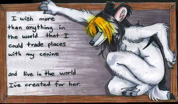 Anthropomorphic animal girl crouching beside text that reads, 'I wish more than anything in the world that I could trade places with my canine - and live in the world I've created for her.'